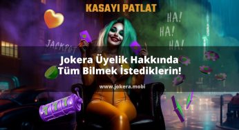 Jokera Üyelik Hakkında Tüm Bilmek İstediklerin